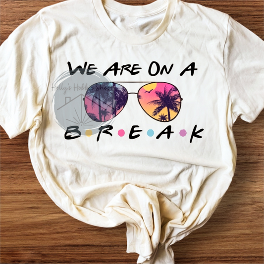 We Are On A Break Tee